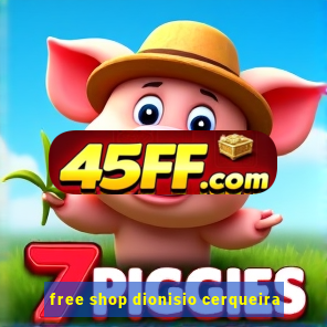 free shop dionisio cerqueira